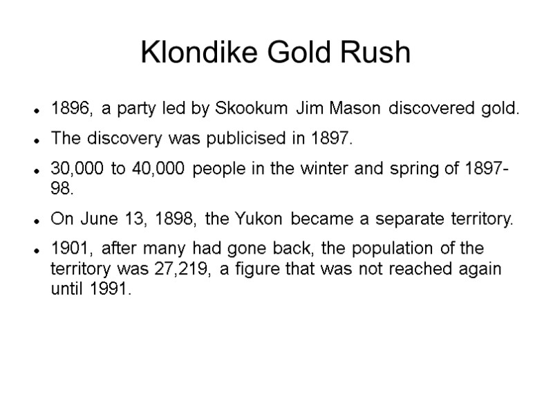 Klondike Gold Rush 1896, a party led by Skookum Jim Mason discovered gold. The